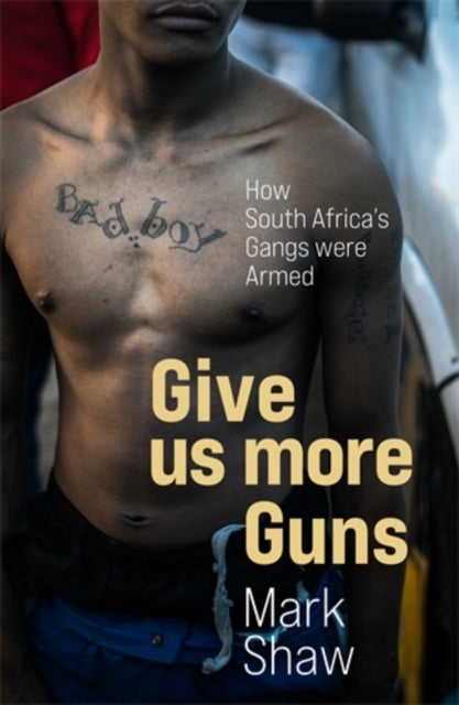 Give Us More Guns - How South Africa’s Gangs were Armed