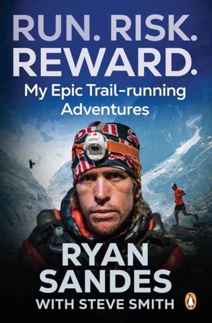 Run. Risk. Reward. - My Epic Trail-Running Adventures