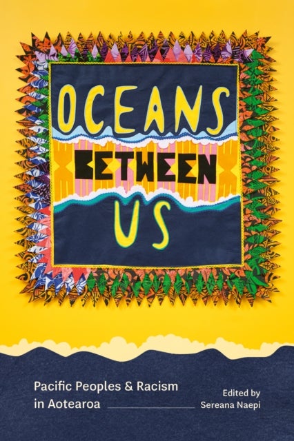 Oceans Between Us - Pacific Peoples and Racism in Aotearoa