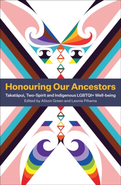 Honouring Our Ancestors - Takatapui, Two-Spirit and Indigenous LGBTQI+ Well-Being