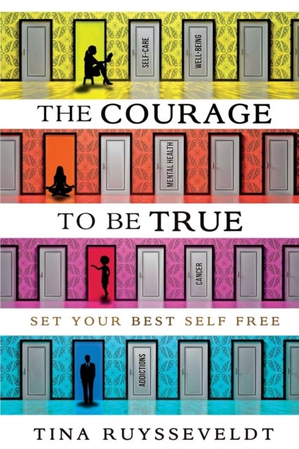 The Courage To Be True - Set Your Best Self Free