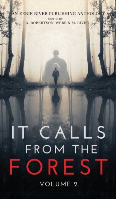It Calls From The Forest - Volume Two - More Terrifying Tales From The Woods
