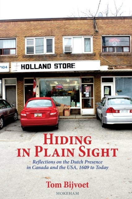 Hiding in Plain Sight - Reflections on the Dutch Presence in Canada and the USA, 1609 to today