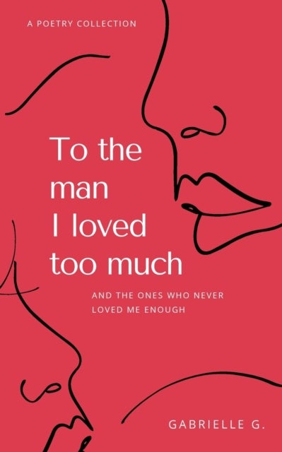 To the man I loved too much - and the ones who didn't love me enough