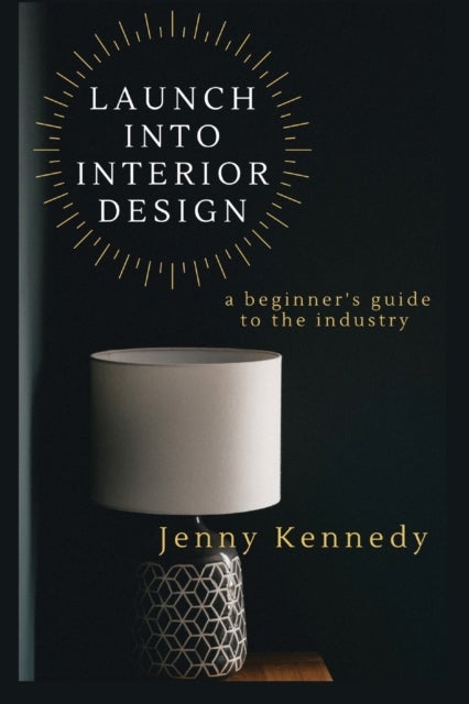 Launch Into Interior Design - a beginner's guide to the industry