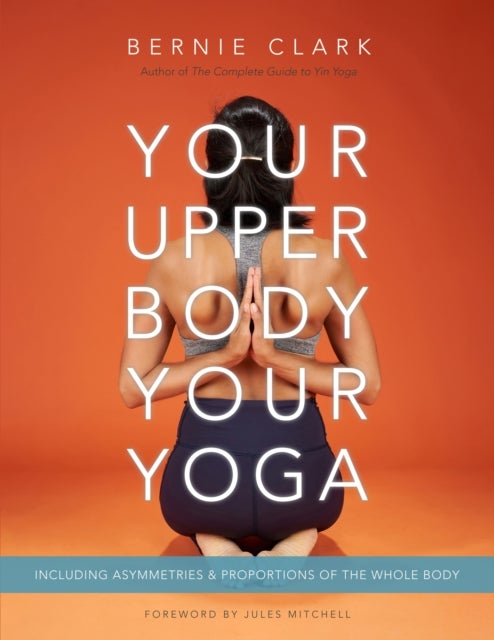 Your Upper Body, Your Yoga - Including Asymmetries & Proportions of the Whole Body