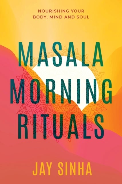 Masala Morning Rituals - Nourishing Your Body, Mind and Soul
