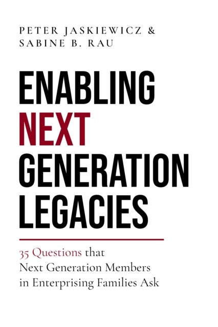 Enabling Next Generation Legacies - 35 Questions that Next Generation Members in Enterprising Families Ask