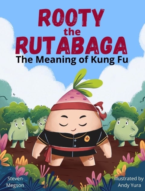 Rooty the Rutabaga - The Meaning of Kung Fu