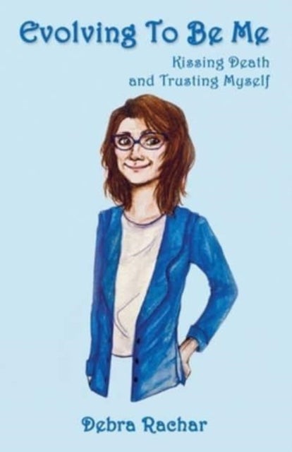 Evolving To Be Me - Kissing Death and Trusting Myself