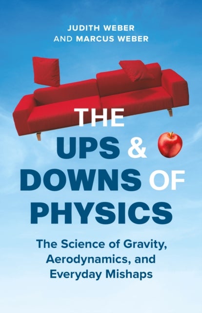 The Ups and Downs of Physics - The Science of Gravity, Aerodynamics, and Everyday Mishaps