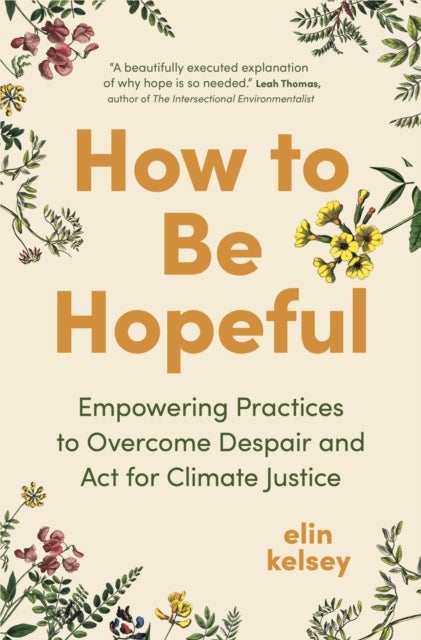 How to Be Hopeful - Empowering Practices to Overcome Despair and Act For Climate Justice