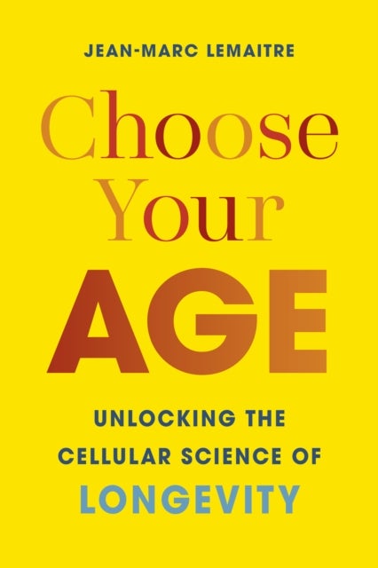 Choose Your Age - Unlocking the Cellular Science of Longevity
