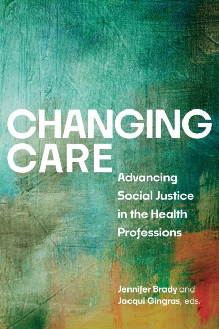 Changing Care - Advancing Social Justice in the Health Professions