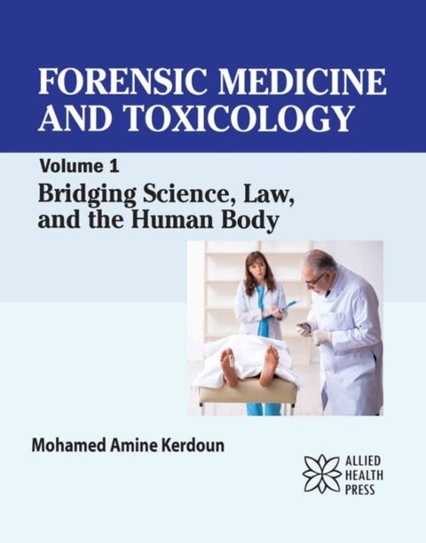Forensic Medicine and Toxicology, Volume 1 - Bridging Science, Law, and the Human Body