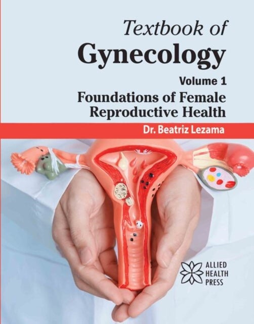 Textbook of Gynecology, Volume 1 - Foundations of Female Reproductive Health