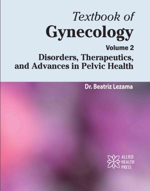 Textbook of Gynecology, Volume 2 - Disorders, Therapeutics, and Advances in Pelvic Health