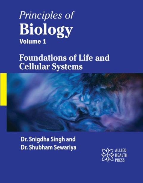 Principles of Biology, Volume 1 - Foundations of Life and Cellular Systems