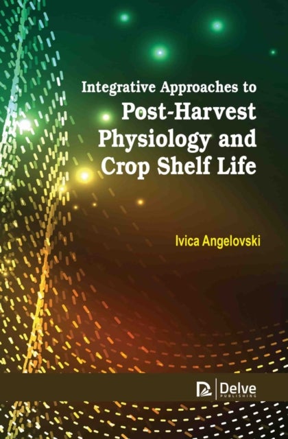 Integrative Approaches to PostHarvest Physiology and Crop Shelf Life