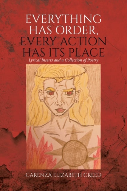 Everything Has Order, Every Action Has Its Place - Lyrical Inserts and a Collection of Poetry