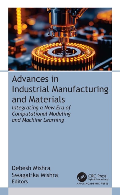 Advances in Industrial Manufacturing and Materials - Integrating a New Era of Computational Modeling and Machine Learning