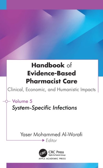 Handbook of Evidence-Based Pharmacist Care: Clinical, Economic, and Humanistic Impacts - Volume 5: System-Specific Infections