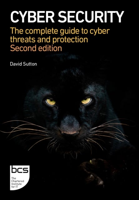 Cyber Security - The complete guide to cyber threats and protection