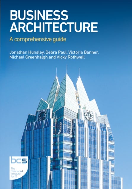 Business Architecture - A comprehensive guide