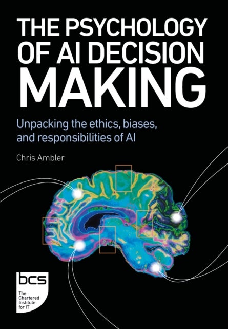 The Psychology of AI Decision Making - Unpacking the ethics, biases, and responsibilities of AI