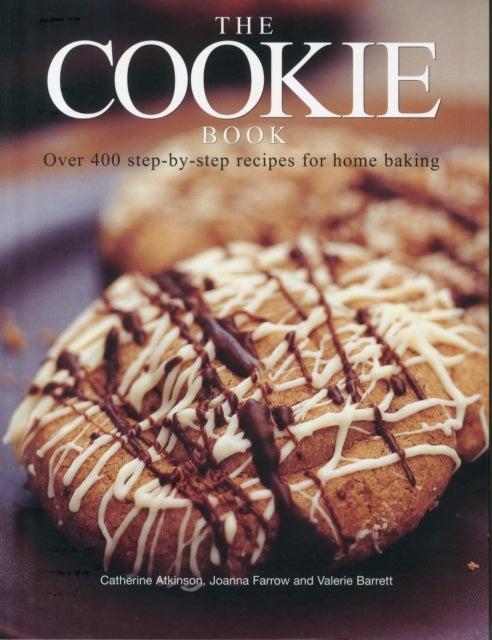 The Cookie Book - Over 400 Step-by-Step Recipes for Home Baking