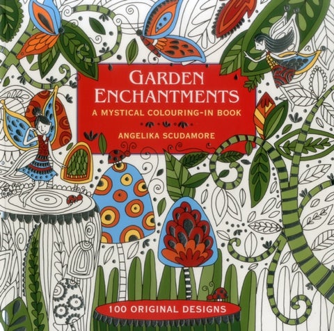 Garden Enchantments: A Mystical Colouring-in Book: 100 Original Designs - A Mystical Colouring-in Book: 100 Original Designs
