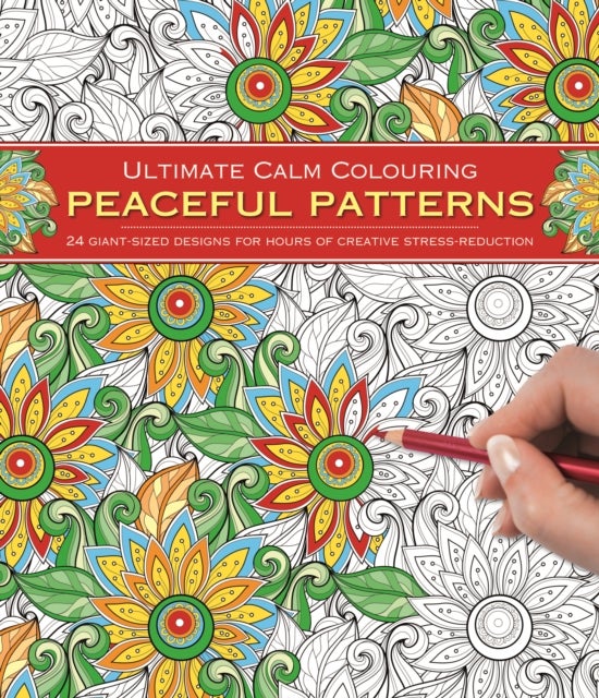 Ultimate Calm Colouring: Peaceful Patterns - 24 Giant-Sized Designs for Hours of Creative Stress-Reduction
