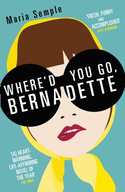 Where'd You Go, Bernadette - The New York Times bestseller, now a major motion picture starring Cate Blanchett