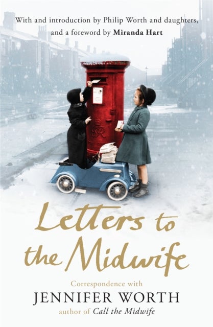 Letters to the Midwife - Correspondence with Jennifer Worth, the Author of Call the Midwife