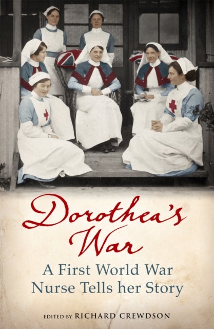Dorothea's War - The Diaries of a First World War Nurse