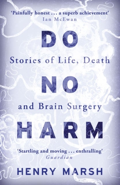 Do No Harm - Stories of Life, Death and Brain Surgery - as seen on 'life-changing' BBC documentary Confessions of a Brain Surgeon