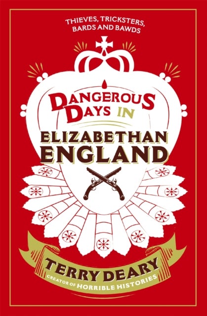 Dangerous Days in Elizabethan England - Thieves, Tricksters, Bards and Bawds