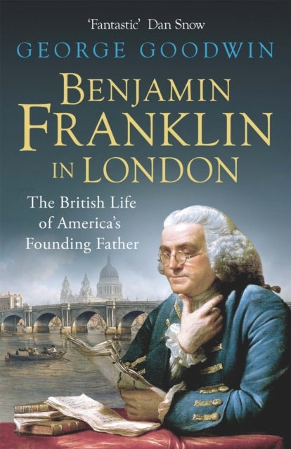 Benjamin Franklin in London - The British Life of America's Founding Father