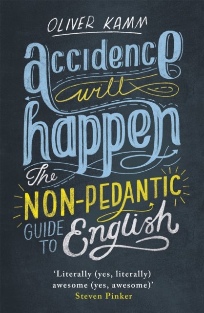 Accidence Will Happen - The Non-Pedantic Guide to English