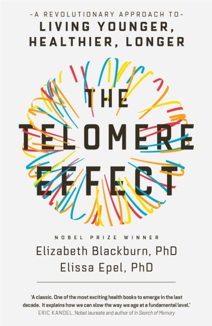The Telomere Effect - A Revolutionary Approach to Living Younger, Healthier, Longer