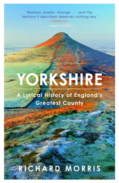 Yorkshire - A lyrical history of England's greatest county