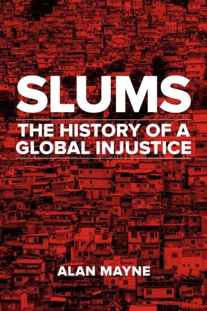 Slums - The History of a Global Injustice