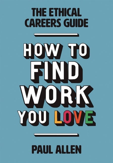 The Ethical Careers Guide - How to Find the Work You Love
