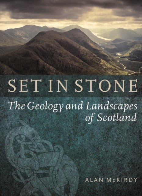 Set in Stone - The Geology and Landscapes of Scotland