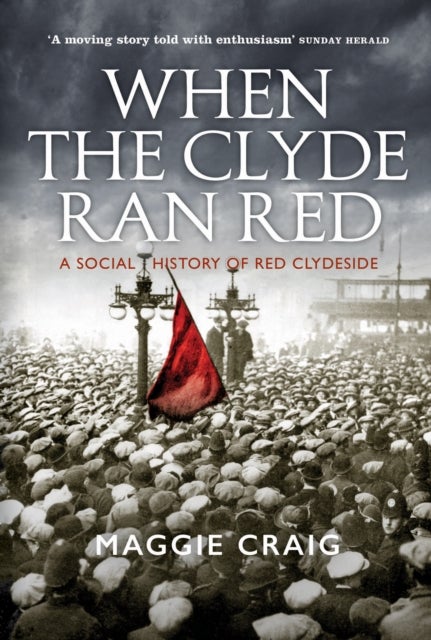 When The Clyde Ran Red - A Social History of Red Clydeside