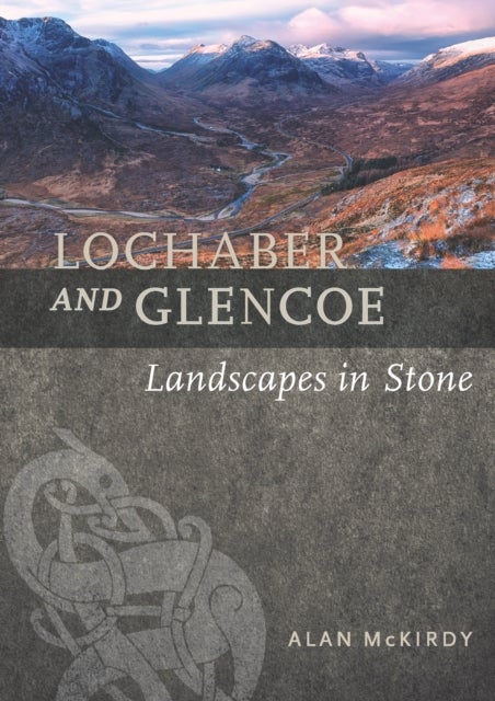 Lochaber and Glencoe - Landscapes in Stone