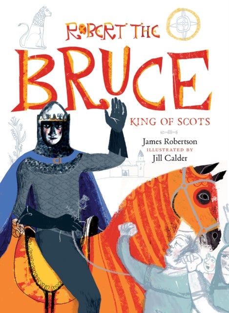 Robert the Bruce - King of Scots