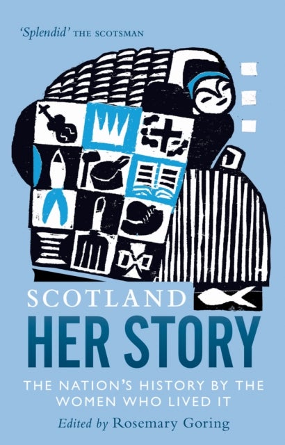 Scotland: Her Story - The Nation’s History by the Women Who Lived It
