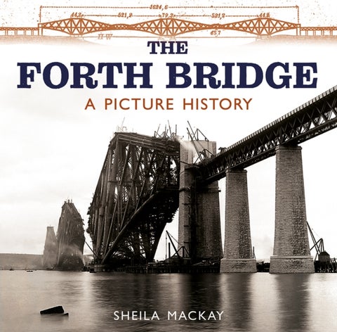 The Forth Bridge - A Picture History