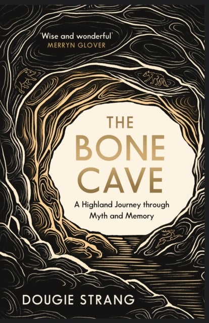 The Bone Cave - A Highland Journey through Myth and Memory